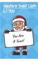 Santas Twat List You You Are A Twat: Fun and Humor Inspired Christmas Santa Notebook and Journal with Lined Pages for Creative Writing and Sketching