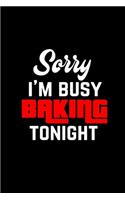 Sorry I'm Busy Baking Tonight