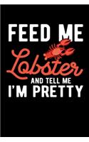 Feed Me Lobster and Tell Me I'm Pretty: A Journal, Notepad, or Diary to write down your thoughts. - 120 Page - 6x9 - College Ruled Journal - Writing Book, Personal Writing Space, Doodle, N