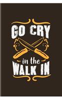 Go Cry In The Walk In: Fill In Your Own Recipe Book For Chefs, Foodies, Master Cooks & Culinary Art Lover - 6x9 - 100 pages