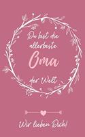 Du Bist Die Allerbeste Oma Der Welt Wir Lieben Dich!: A4 Notizbuch LINIERT liebevolles Geschenk für Oma - Omi - Grossmutter - schöne Geschenkidee als Dankeschön - Weihnachtsgeschenk - zum Geburtstag