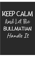 Keep Calm And Let The Bullmatian Handle It
