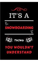 It's A Snowboarding Thing You Wouldn't Understand