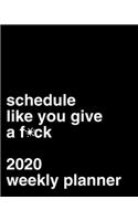 Schedule Like You Give A F*ck: 2020 Weekly Planner