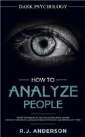 How to Analyze People: Dark Psychology - Secret Techniques to Analyze and Influence Anyone Using Body Language, Human Psychology and Personality Types (Persuasion, Nlp)