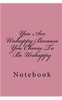 You Are Unhappy Because You Choose To Be Unhappy