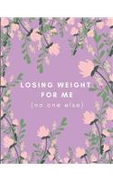 Losing Weight for Me! No One Else: Positive Weight Loss Quote Journal (Blank Lined Writing Notebook) for Overeaters and Overweight Dieting Warriors