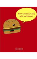 Notebook: Don't workout, hang with me instead. -Burger