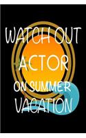 Watch Out Actor On Summer Vacation: Novelty Vacation Gag Gift Notebook For Actors