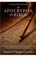 The Apocrypha of the Bible: The History of the Ancient Apocryphal Texts Left Out of the Old Testament and New Testament