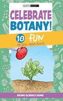 Celebrate Botany!: 10 Fun Projects about Plants