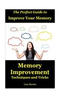 The Perfect Guide to Improve Your Memory: Memory Improvement Techniques and Tricks (Memory Enhancement, Memory Exercises, Memory Repair, Increase Memory, Memory Power, How to Boost Memory, Concentration)