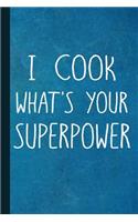 I Cook What's Your Superpower: Cooking Journal with Lined Pages for Journaling, Studying, Writing, Reflection and Prayer Workbook