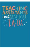 Teaching Assistants Are Magical T.A-Da