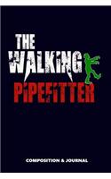 The Walking Pipefitter: Composition Notebook, Funny Scary Zombie Birthday Journal for Piper Plumbers to Write on