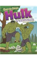 How to Draw Hulk: The Easy Step-By-Step Guide to Draw Hulk - The Best Book for Drawing Hulk