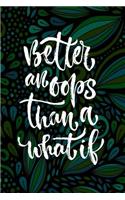 Better an OOPS Than a What If: Motivational and Inspirational Gift Journal