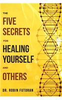 The Five Secrets for Healing Yourself and Others