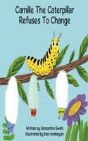 Camille The Caterpillar Refuses To Change