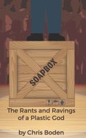 Soapbox: The Rants and Ravings of a Plastic God