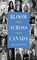 Bloom Where You Are Planted Across Canada: 50 Inspiring Conversations