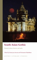 South Asian Gothic: Haunted cultures, histories and media(Gothic Literary Studies)