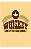 Whiskey Is My Middle Name: Great Journal with a Whiskey Theme.