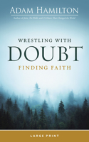 Wrestling with Doubt, Finding Faith