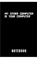 My Other Computer Is Your Computer Notebook