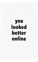 You Looked Better Online: A 6x9 Inch Matte Softcover Journal Notebook with 120 Blank Lined Pages
