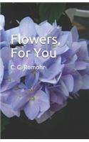 Flowers, for You
