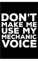 Don't Make Me Use My Mechanic Voice: 6x9 Notebook, Ruled, Funny Writing Notebook, Journal for Work, Daily Diary, Planner, Organizer for Mechanics