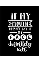 If My Mouth Doesn't Say It My Face Definitely Will