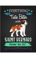 Everything Tastes Better with Saint Bernard Hair in It!: Journal Composition Notebook for Dog and Puppy Lovers