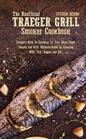 The Unofficial Traeger Grill Smoker Cookbook