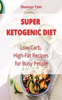 Super Ketogenic Diet: Low-Carb, High-Fat Recipes for Busy People