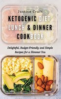 Ketogenic Diet Lunch & Dinner Cookbook