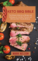 Keto BBQ Bible: The Ultimate Collection of Recipes and Techniques for the Most Flavorful and Delicious Keto-Friendly Barbecue