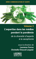 L'Expertise Dans Les Mã(c)Dias Pendant La Pandã(c)Mie: de la Diversitã(c) d'Experts Ã La Cacophonie