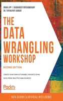 Data Wrangling Workshop, Second Edition: Create your own actionable insights using data from multiple raw sources