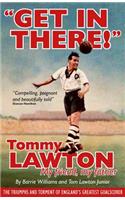 Get in There!: Tommy Lawton: My Friend, My Father