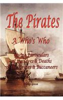 The Pirates - A Who's Who Giving Particulars of the Lives & Deaths of the Pirates & Buccaneers