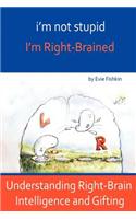 I'm Not Stupid, I'm Right-Brained