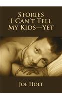 Stories I Can't Tell My Kids--Yet