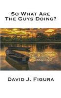 So What Are the Guys Doing?