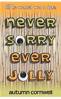 Never Sorry Ever Jolly