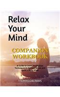 Relax Your Mind Companion Workbook: A Guide To Learn Meditation Techniques To Relieve Stress and Quiet A Busy Mind