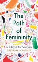 Path of Femininity; The 6 Gifts of Your Sovereignty