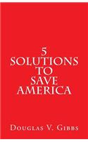 5 Solutions to Save America