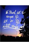 We Travel not to escape life, but so life doesn't escape us: 8x10 Inch Travel Journal/Notebook - Blue sunset